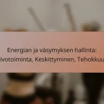 Energian ja väsymyksen hallinta: Aivotoiminta, Keskittyminen, Tehokkuus
