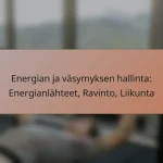 Energian ja väsymyksen hallinta: Energianlähteet, Ravinto, Liikunta