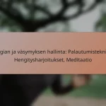 Energian ja väsymyksen hallinta: Palautumistekniikat, Hengitysharjoitukset, Meditaatio