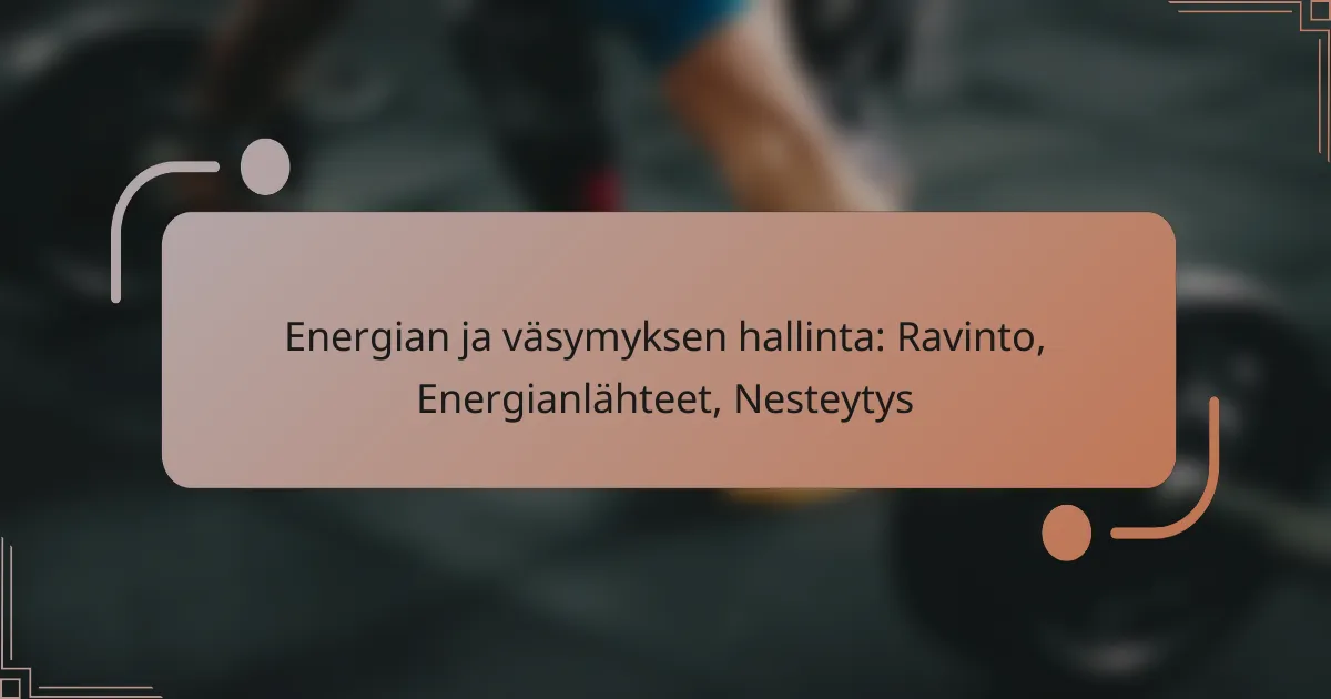 Energian ja väsymyksen hallinta: Ravinto, Energianlähteet, Nesteytys