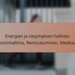 Energian ja väsymyksen hallinta: Stressinhallinta, Rentoutuminen, Meditaatio