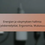 Energian ja väsymyksen hallinta: Työskentelytilat, Ergonomia, Mukavuus