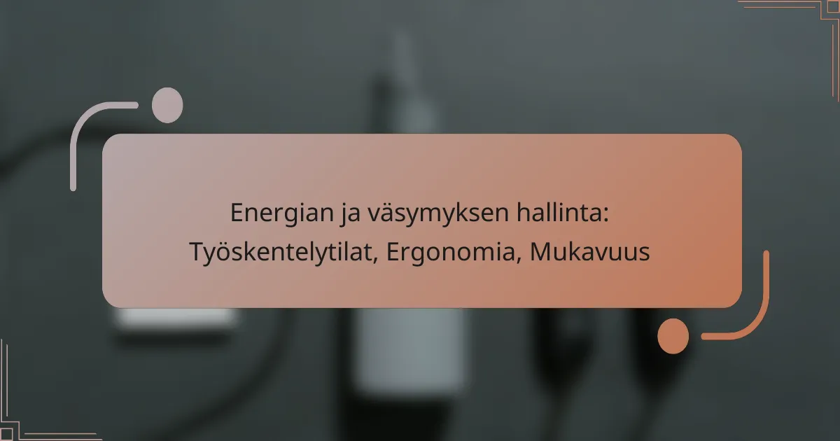 Energian ja väsymyksen hallinta: Työskentelytilat, Ergonomia, Mukavuus