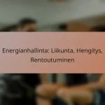 Energianhallinta: Liikunta, Hengitys, Rentoutuminen