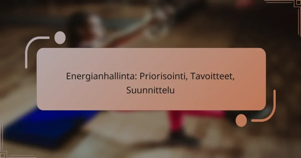 Energianhallinta: Priorisointi, Tavoitteet, Suunnittelu