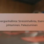 Energianhallinta: Stressinhallinta, Itsensä johtaminen, Palautuminen