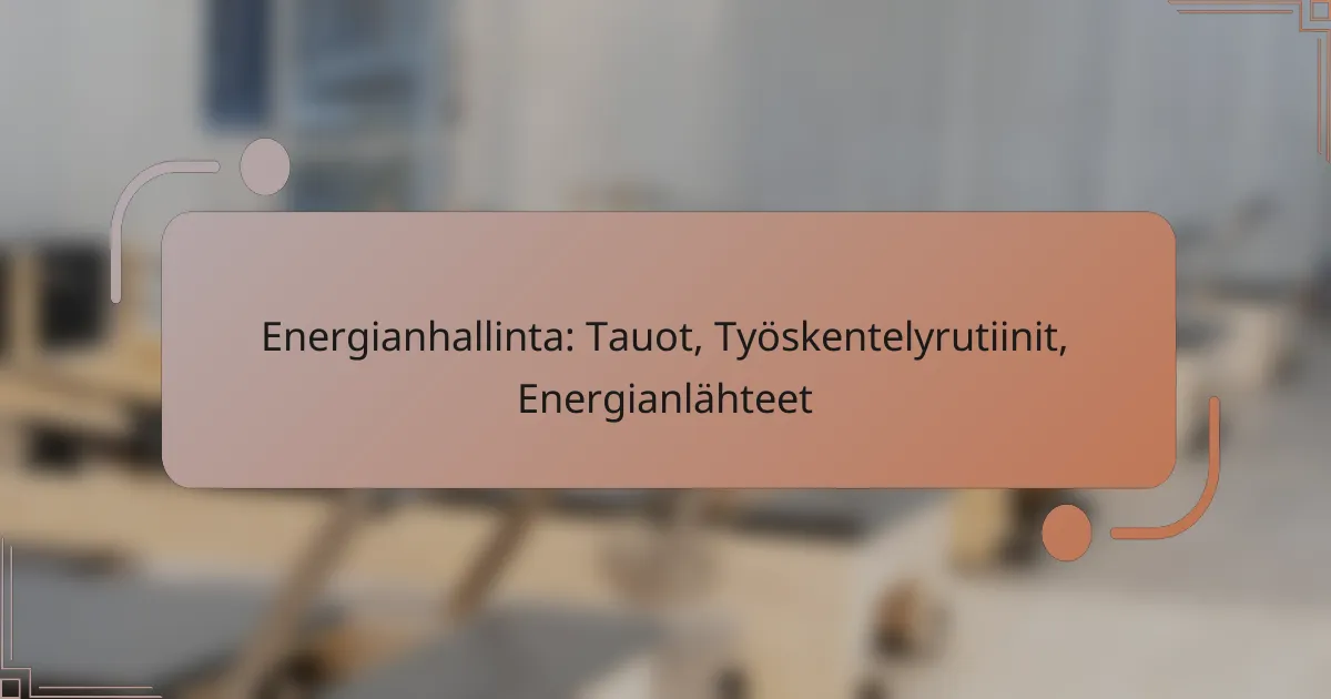 Energianhallinta: Tauot, Työskentelyrutiinit, Energianlähteet