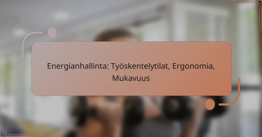 Energianhallinta: Työskentelytilat, Ergonomia, Mukavuus