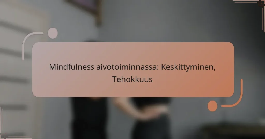 Mindfulness aivotoiminnassa: Keskittyminen, Tehokkuus