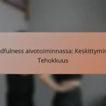 Mindfulness aivotoiminnassa: Keskittyminen, Tehokkuus