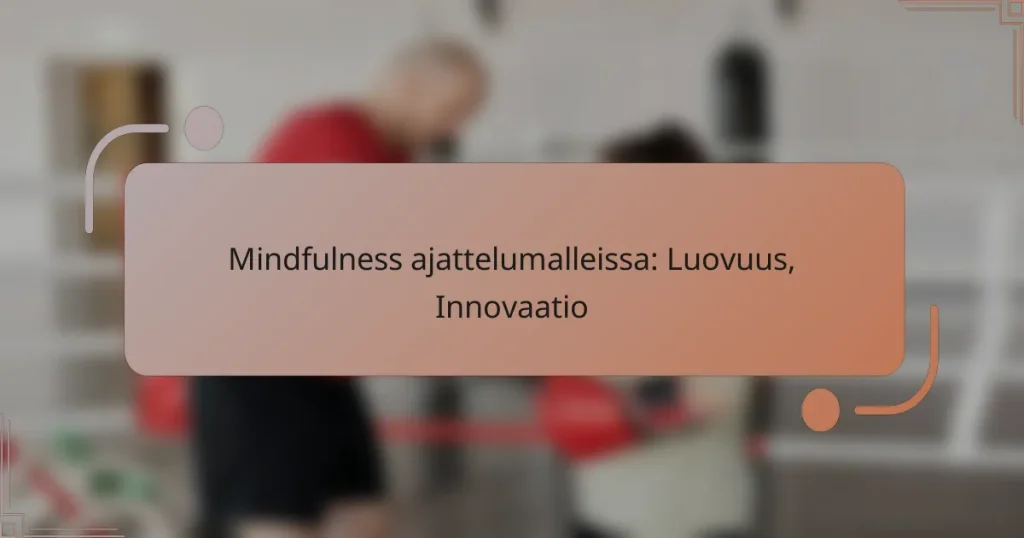 Mindfulness ajattelumalleissa: Luovuus, Innovaatio