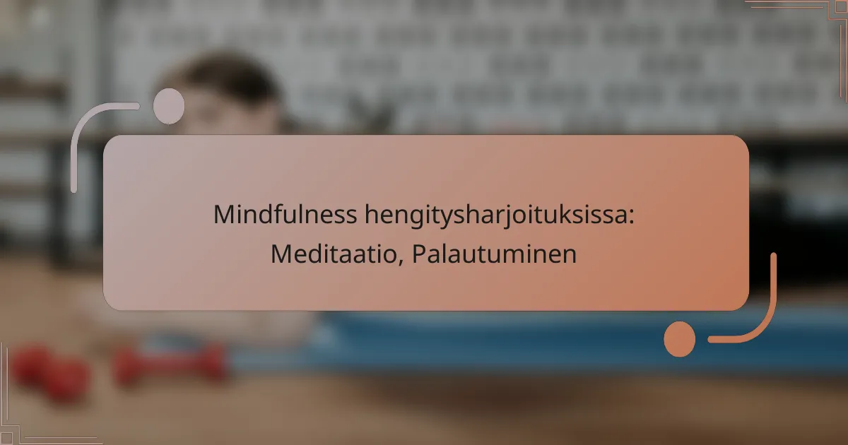 Mindfulness hengitysharjoituksissa: Meditaatio, Palautuminen