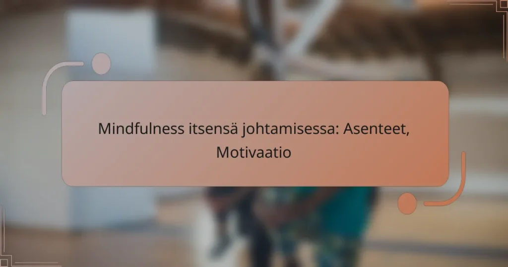 Mindfulness itsensä johtamisessa: Asenteet, Motivaatio