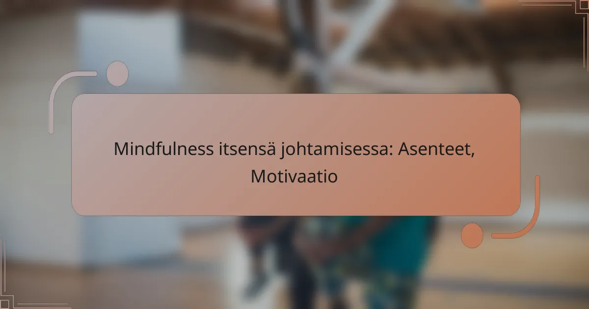 Mindfulness itsensä johtamisessa: Asenteet, Motivaatio