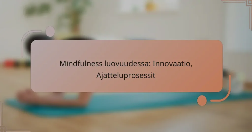 Mindfulness luovuudessa: Innovaatio, Ajatteluprosessit