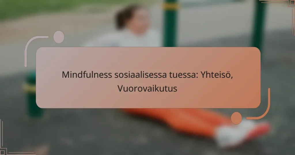 Mindfulness sosiaalisessa tuessa: Yhteisö, Vuorovaikutus