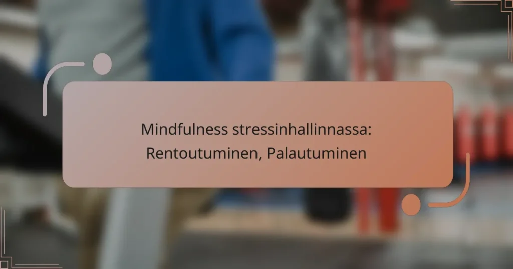 Mindfulness stressinhallinnassa: Rentoutuminen, Palautuminen