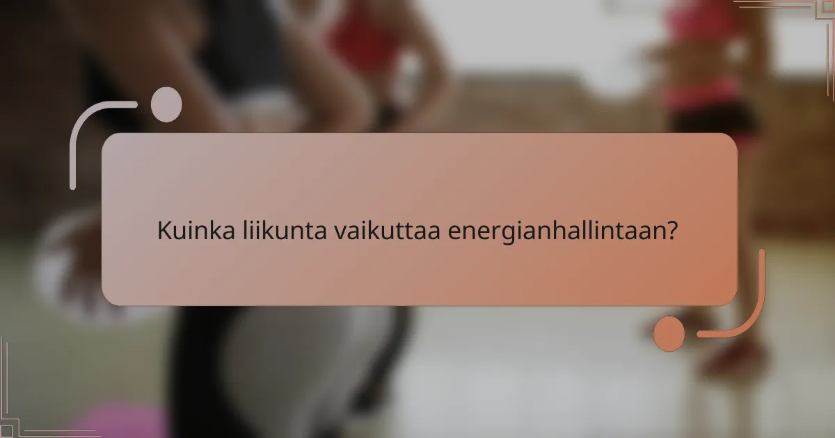 Kuinka liikunta vaikuttaa energianhallintaan?