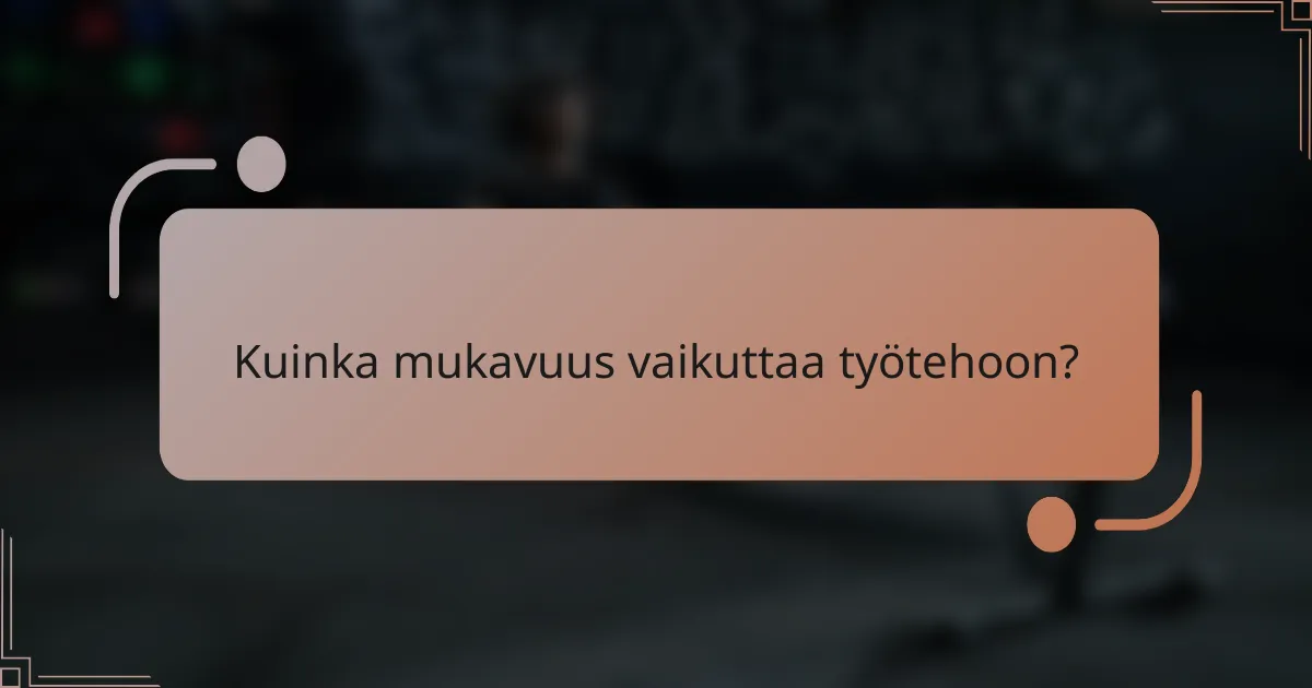 Kuinka mukavuus vaikuttaa työtehoon?