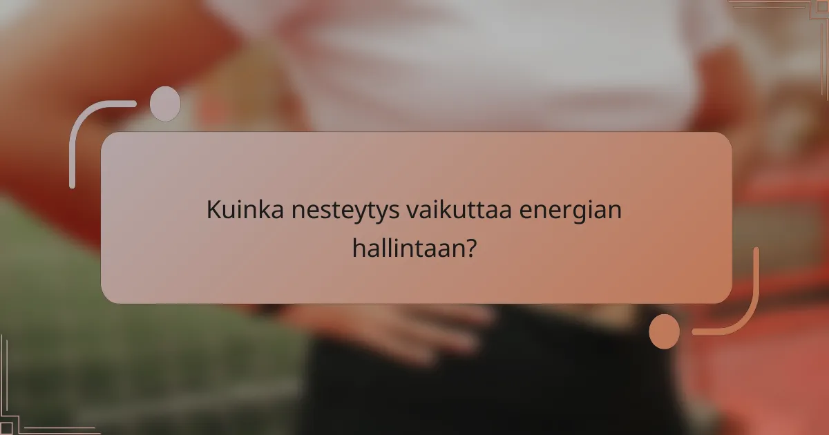 Kuinka nesteytys vaikuttaa energian hallintaan?