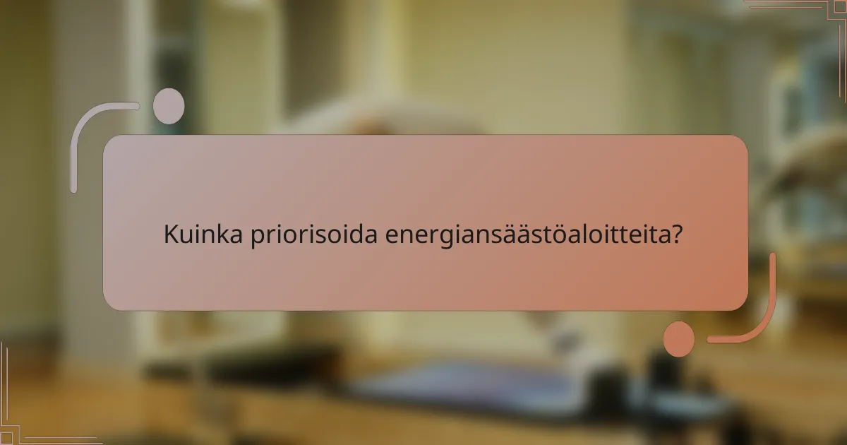 Kuinka priorisoida energiansäästöaloitteita?