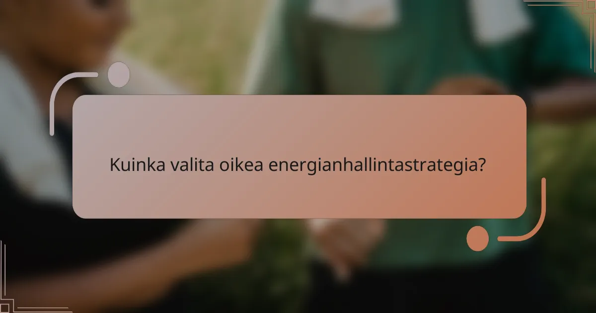 Kuinka valita oikea energianhallintastrategia?