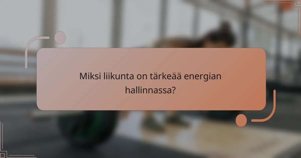 Miksi liikunta on tärkeää energian hallinnassa?