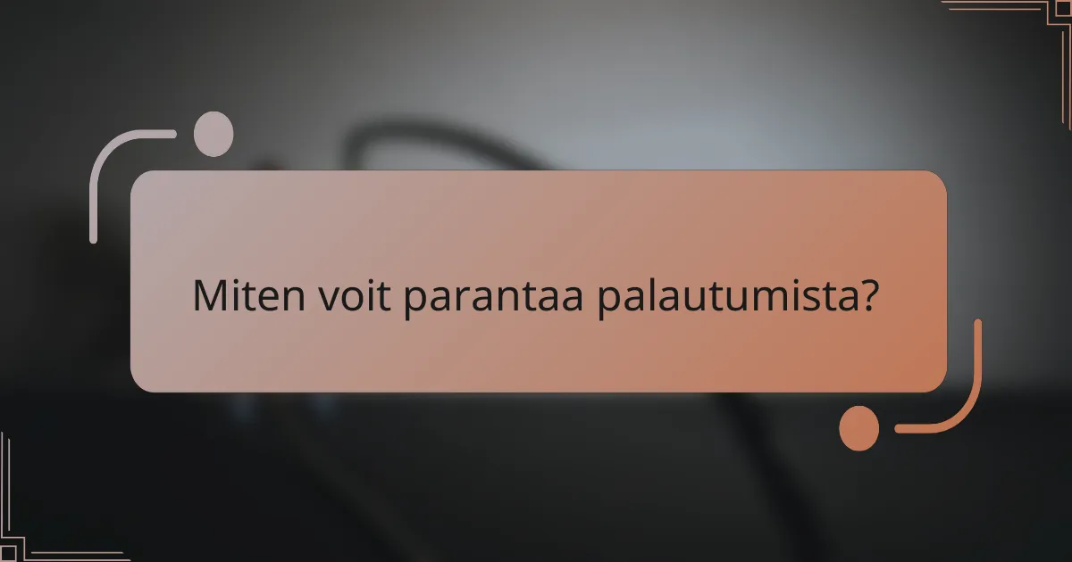 Miten voit parantaa palautumista?