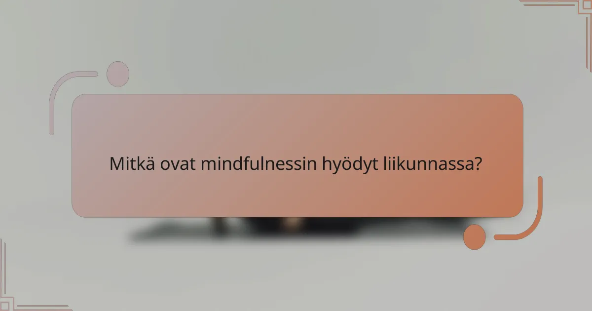 Mitkä ovat mindfulnessin hyödyt liikunnassa?
