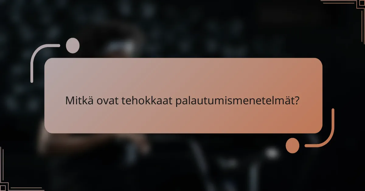 Mitkä ovat tehokkaat palautumismenetelmät?